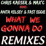 What We Gonna Do Feat Anita Kelsey & Fast Eddie