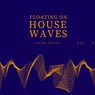 Floating on House Waves, Vol. 1