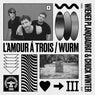 L'Amour Á Trois / Wurm