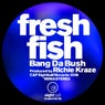 Fresh Fish - Bung Da Bush