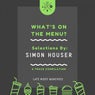 What's On The Menu? Selections By: Simon Houser