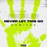 Never Let This Go (The Remixes) (feat. Deiv)