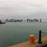 Autismo - Parte 1