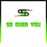 So Over You