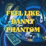 Feel Like Danny Phantom