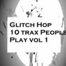 Glitch Hop 10 Trax People Play Vol 1