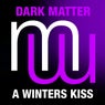 Dark Matter - A Winters Kiss