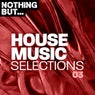 Nothing But... House Music Selections, Vol. 03