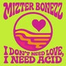 I Don't Need Love, I Need Acid