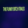 The Funky Bitch Track