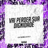 Vai Perder Sua Dignidade