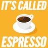It's Called Espresso