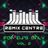 Remix Centre - For DJ's Only, Vol. 2