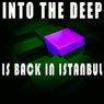 Into the Deep - Is Back In Istanbul