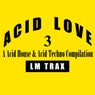 Acid Love 3: A Acid House & Acid Techno Compilation