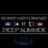 Rewind and Forward Deep Summer