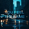 You Feel the Same