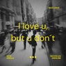 I Love U, But U Don't