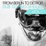 From Berlin to Detroit - Dub Techno DJ Kicks, Vol. 1