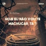 Hoje Eu Não Vou Te Machucar, Ta