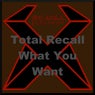 Total Recall - What You Want