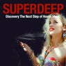 Superdeep (Discover the Next Step of House Music)