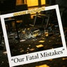 Our Fatal Mistakes