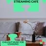 Streaming Cafe - Chillout Music For Lounging