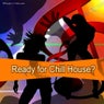 Ready For Chill House?