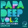 PAPA DEEP Vol. 2 - Eric Ericksson Sampler
