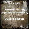 Bad Day (Karaoke Version) [Originally Performed by Justin Bieber] - Single