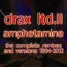 Drax Ltd. II - Amphetamine (The Complete Remixes and Versions 1994-2012)