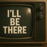 I'll be there