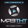 Uncommerce - We Gonna Party