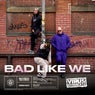 Bad Like We