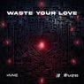 Waste Your Love (Extended Mix)