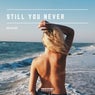 Still You Never
