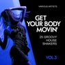 Get Your Body Movin' (25 Groovy House Shakers), Vol. 3
