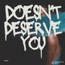 Doesn't Deserve You