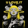 U Love It