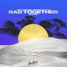 Bad Together (Remixes)