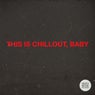 This Is Chillout, Baby