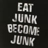 Eat Junk Become Junk