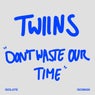 Don't Waste Our Time