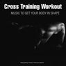 Cross Training Workout: Music to Get Your Body in Shape
