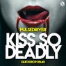 Kiss so Deadly (Quickdrop Remix)