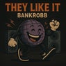 They Like It