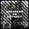 Dreaming In Detroit