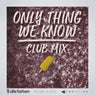 Only Thing We Know (Club Mix)