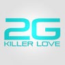 2G - Killer Love